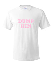 Load image into Gallery viewer, DUMP HIM T-SHIRT
