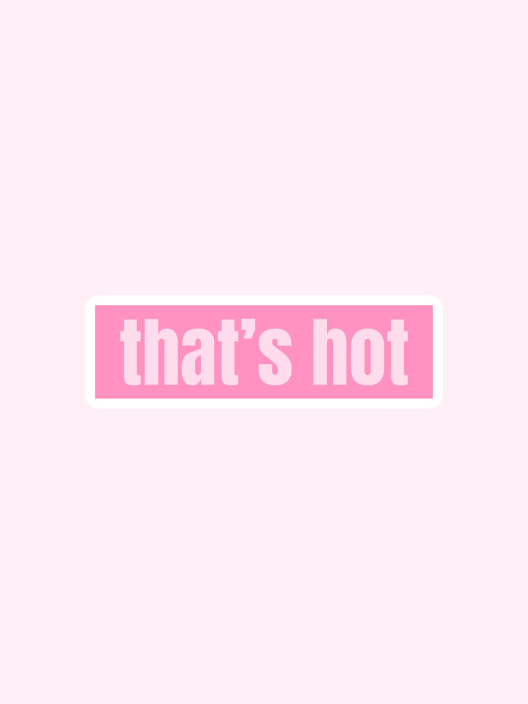 That’s Hot Sticker