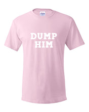 Load image into Gallery viewer, DUMP HIM T-SHIRT
